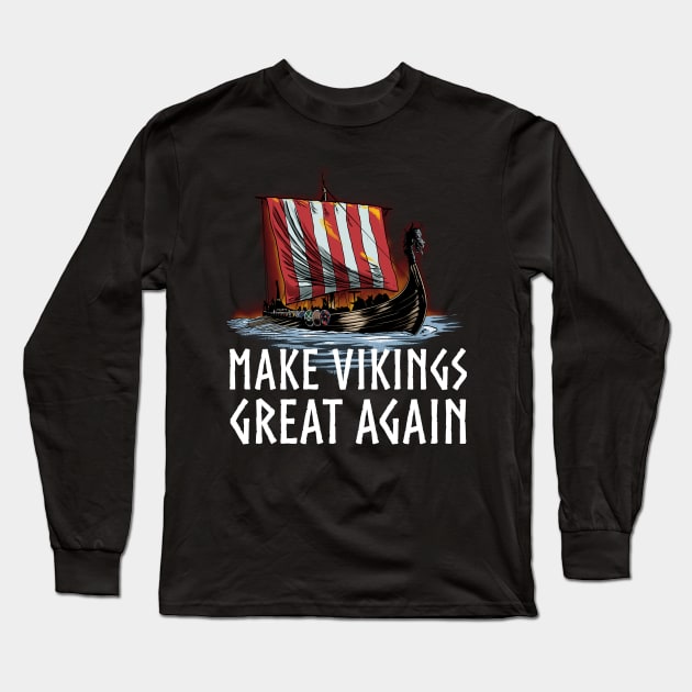 Viking Longship - Make Vikings Great Again Long Sleeve T-Shirt by Styr Designs